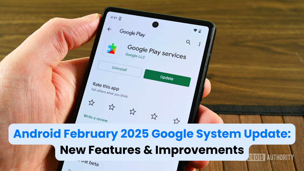 Android February 2025 Google System Update: New Features & Improvements