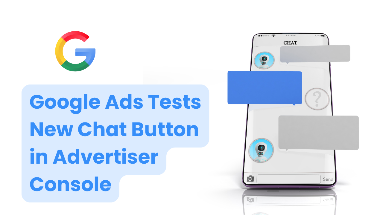 Google Ads Tests New Chat Button in Advertiser Console