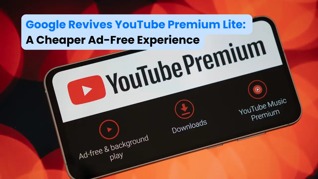 Google Revives YouTube Premium Lite: A Cheaper Ad-Free Experience