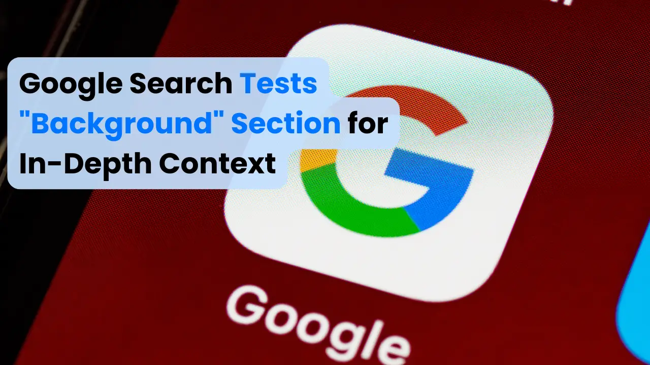 Google Search Tests "Background" Section for In-Depth Context
