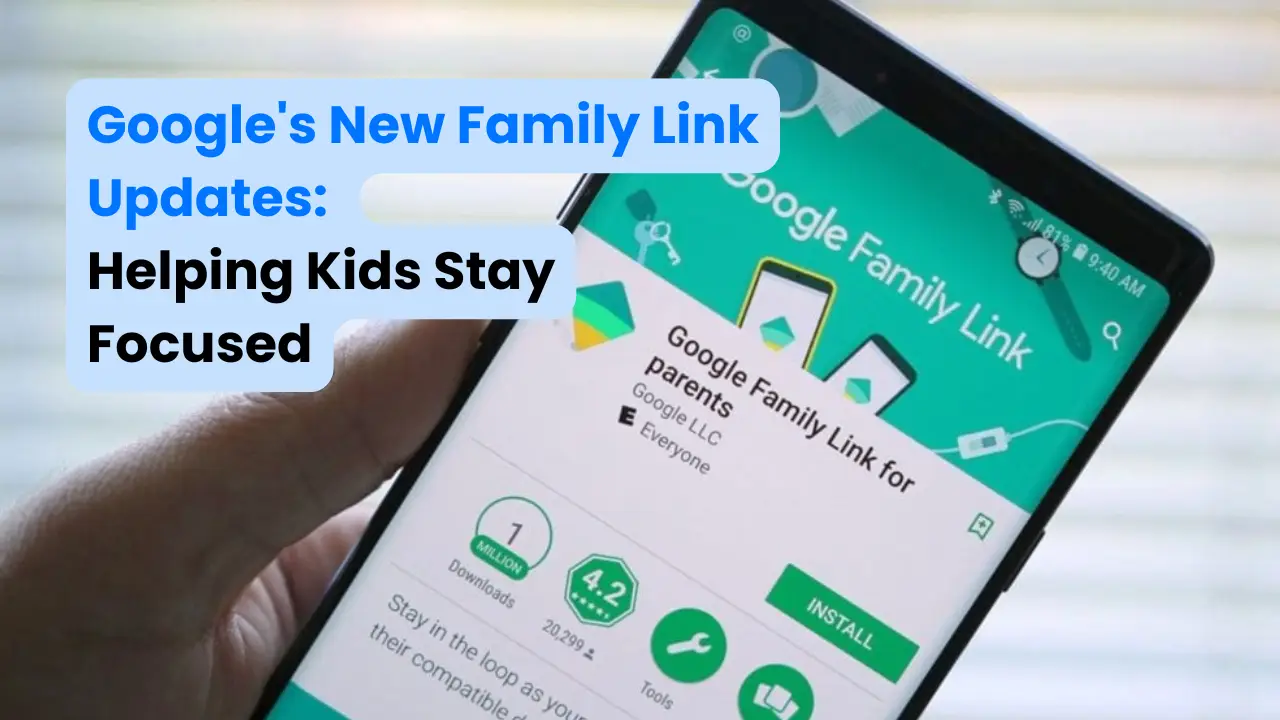 Google's New Family Link Updates: Helping Kids Stay Focused