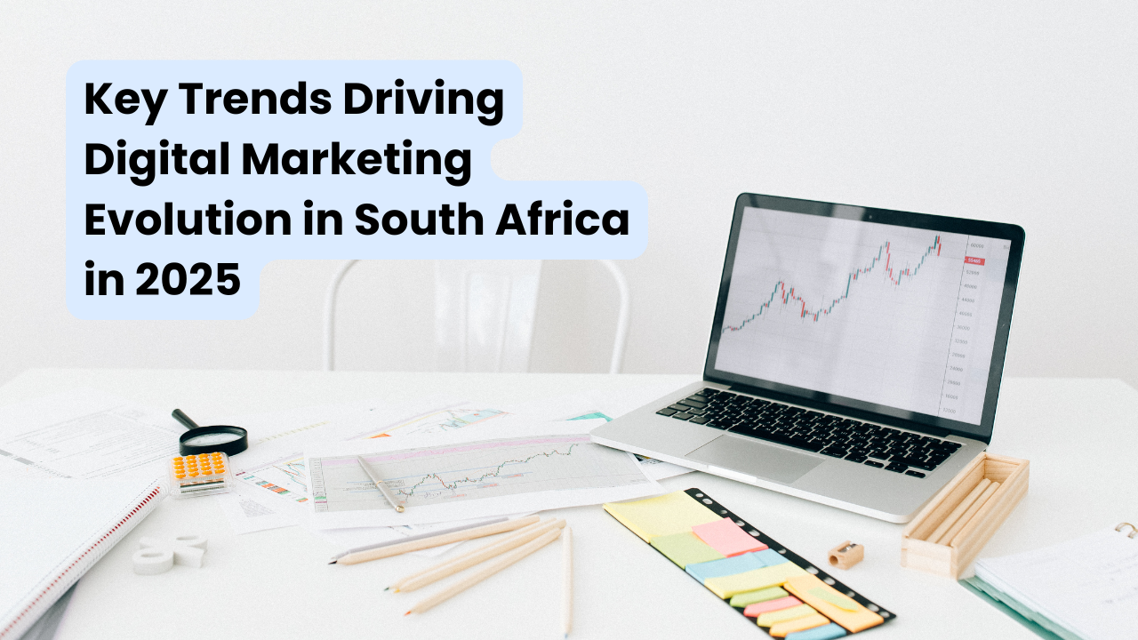 Key Trends Driving Digital Marketing Evolution in South Africa in 2025
