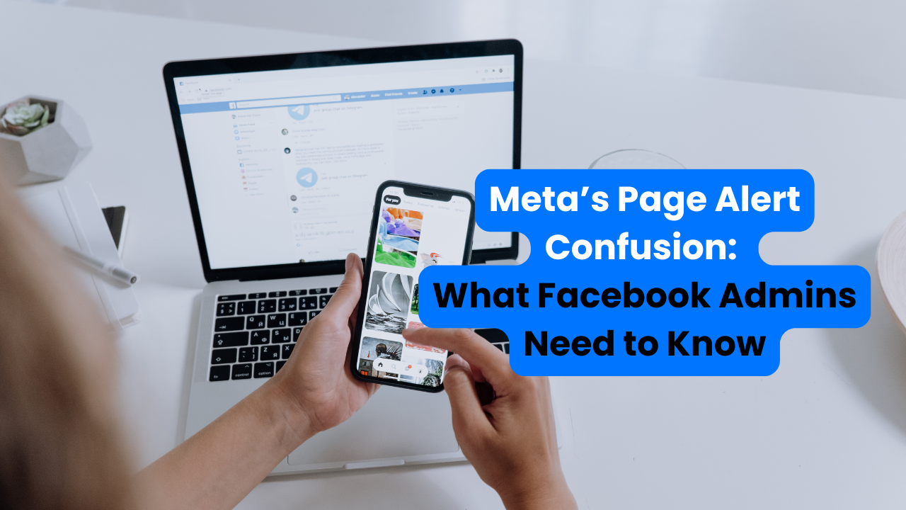 Meta’s Page Alert Confusion: What Facebook Admins Need to Know
