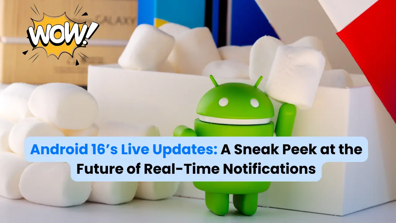 Android 16’s Live Updates A Sneak Peek at the Future of Real-Time Notifications