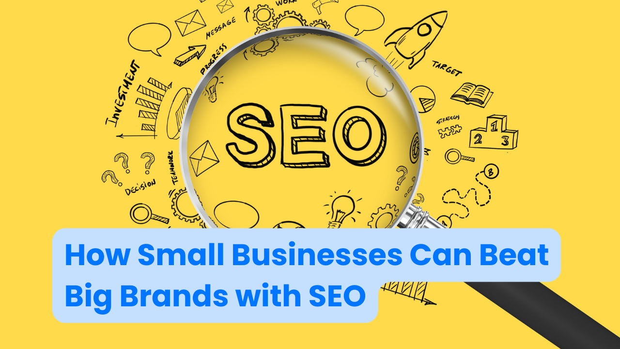 How Small Businesses Can Beat Big Brands with SEO