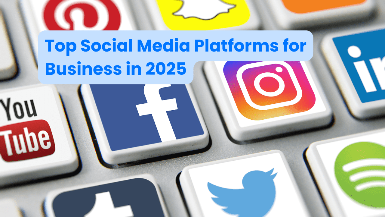 Top Social Media Platforms for Business in 2025